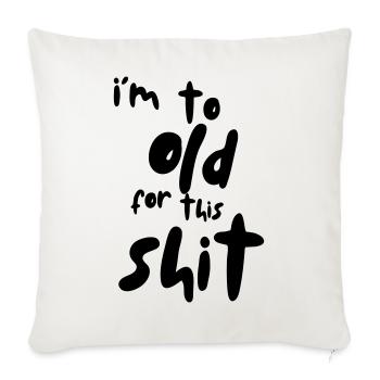 Je suis trop vieux pour cette merde ! # - Housse de coussin décorative 45 x 45 cm - blanc nature - Devant