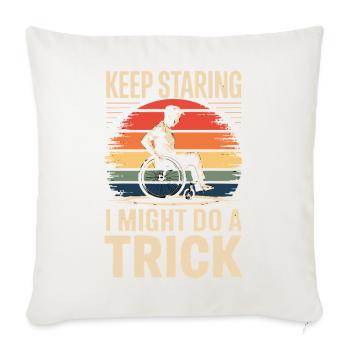  Keep Staring I Might Do A Trick Rollstuhl Humor - Sofakissenbezug 45 x 45 cm - Naturweiß  - Vorne