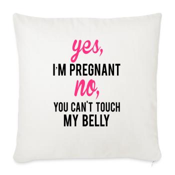 Yes I Am Pregnant No You Can't Touch My Belly - Sofa pillowcase 17,3'' x 17,3'' (45 x 45 cm) - natural white - Front