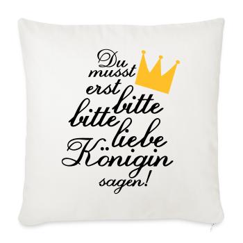 Du musst erst "Bitte, bitte liebe Königin sagen!" - Sofakissenbezug 45 x 45 cm - Naturweiß  - Vorne