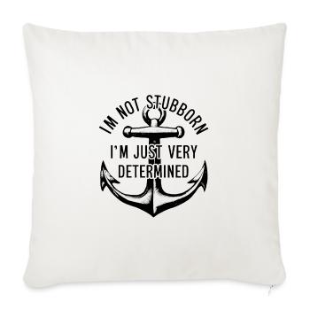 I'm not stubborn, I'm just very determined. - Sofa pillowcase 17,3'' x 17,3'' (45 x 45 cm) - natural white - Front
