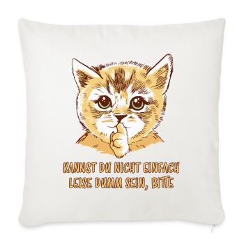 Leise Dumm Lustiger Spruch Frech Katzen Geschenk - Sofakissenbezug 45 x 45 cm - Naturweiß  - Vorne