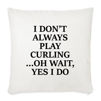 I Don't Always Play Curling Oh Wait Yes I Do - Sofa pillowcase 17,3'' x 17,3'' (45 x 45 cm) - natural white - Front