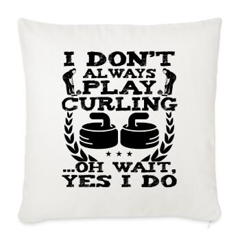 I Don't Always Play Curling Oh Wait Yes I Do - Sofa pillowcase 17,3'' x 17,3'' (45 x 45 cm) - natural white - Front