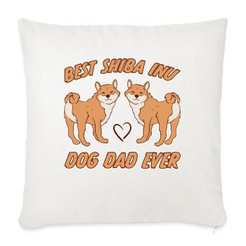 Shiba Inu Dad Dog Fun Saying Shiba Inu Gift - Sofa pillowcase 17,3'' x 17,3'' (45 x 45 cm) - natural white - Front
