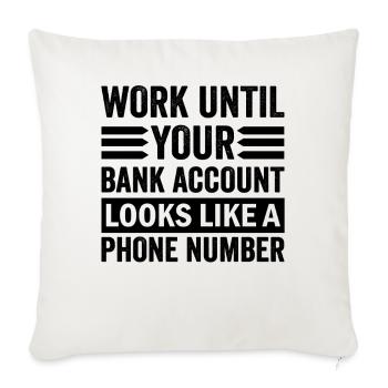 Travaillez jusqu’à ce que votre compte ressemble à un numéro de téléphone - Housse de coussin décorative 45 x 45 cm - blanc nature - Devant