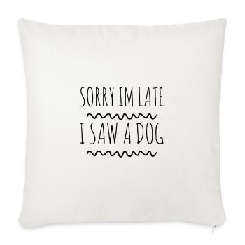 Sorry im late i saw a Dog zu spät wegen Hund - Sofakissenbezug 45 x 45 cm - Naturweiß  - Vorne