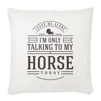 Horse Lover Gift Idea Leave Me I'm Only Talking - Sofa pillowcase 17,3'' x 17,3'' (45 x 45 cm) - natural white - Front