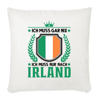 Ich muss gar nix Ich muss nur nach Irland - Sofakissenbezug 45 x 45 cm - Naturweiß  - Vorne