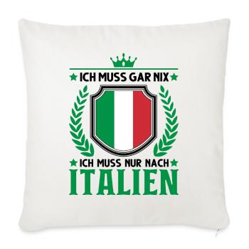 Ich muss gar nix Ich muss nur nach Italien Lignano - Sofakissenbezug 45 x 45 cm - Naturweiß  - Vorne