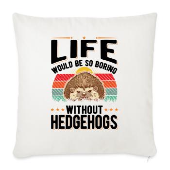 La vie serait si ennuyeuse sans Hedgehogs Hedgehog - Housse de coussin décorative 45 x 45 cm - blanc nature - Devant