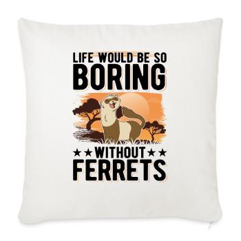La vie serait si ennuyeuse sans Furets Frettchen - Housse de coussin décorative 45 x 45 cm - blanc nature - Devant