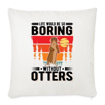 Life would be so boring without Otters Seeotter - Sofa pillowcase 17,3'' x 17,3'' (45 x 45 cm) - natural white - Front