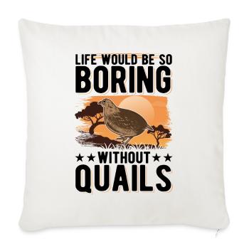Life would be so boring without Quails Wachtel - Sofakissenbezug 45 x 45 cm - Naturweiß  - Vorne