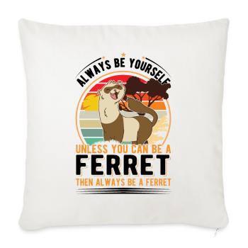 Soyez toujours vous-même à moins que vous ne puissiez être un furet - Housse de coussin décorative 45 x 45 cm - blanc nature - Devant