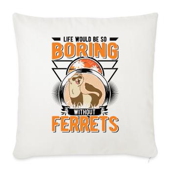 La vie serait si ennuyeuse sans Furets Frettchen - Housse de coussin décorative 45 x 45 cm - blanc nature - Devant