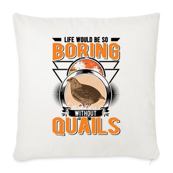 Life would be so boring without Quails Wachtel - Sofakissenbezug 45 x 45 cm - Naturweiß  - Vorne