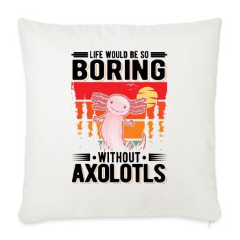 La vie serait si ennuyeuse sans Axolotls - Housse de coussin décorative 45 x 45 cm - blanc nature - Devant