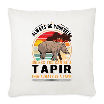 Always be yourself Unless you can be a Tapir - Sofa pillowcase 17,3'' x 17,3'' (45 x 45 cm) - natural white - Front
