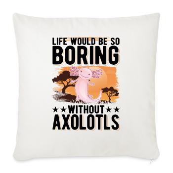 La vie serait si ennuyeuse sans Axolotls - Housse de coussin décorative 45 x 45 cm - blanc nature - Devant