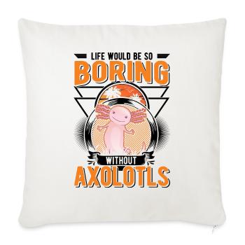 La vie serait si ennuyeuse sans Axolotls - Housse de coussin décorative 45 x 45 cm - blanc nature - Devant