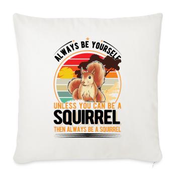 Soyez toujours vous-même À moins que vous ne puissiez être un écureuil - Housse de coussin décorative 45 x 45 cm - blanc nature - Devant