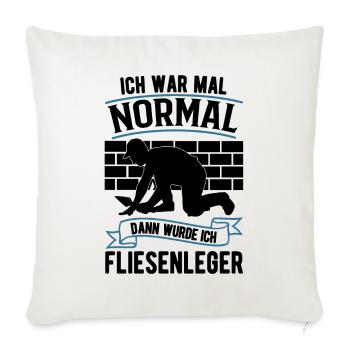 Ich war mal normal Dann wurde ich Fliesenleger - Sofakissenbezug 45 x 45 cm - Naturweiß  - Vorne