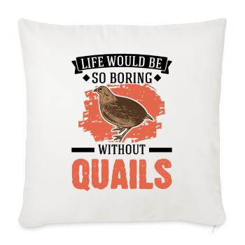 Life would be so boring without Quails Wachtel - Sofakissenbezug 45 x 45 cm - Naturweiß  - Vorne