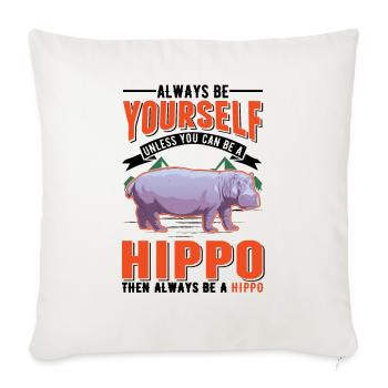 Always be yourself Hippo Nilpferd Flusspferd - Sofa pillowcase 17,3'' x 17,3'' (45 x 45 cm) - natural white - Front