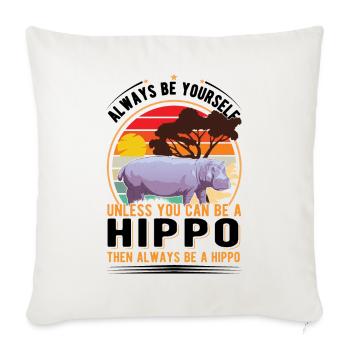 Always be yourself Hippo Nilpferd Flusspferd - Sofa pillowcase 17,3'' x 17,3'' (45 x 45 cm) - natural white - Front