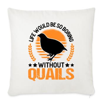 Life would be so boring without Quails Wachtel - Sofakissenbezug 45 x 45 cm - Naturweiß  - Vorne