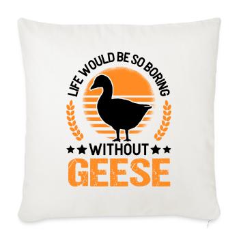 Life would be so boring without Geese Gänse - Sofakissenbezug 45 x 45 cm - Naturweiß  - Vorne