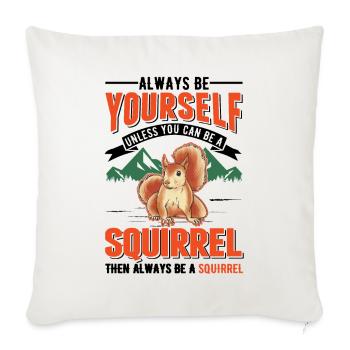 Soyez toujours vous-même À moins que vous ne puissiez être un écureuil - Housse de coussin décorative 45 x 45 cm - blanc nature - Devant