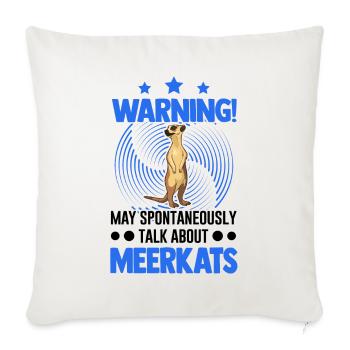 Warning! May spontaneously talk about Meerkats - Sofa pillowcase 17,3'' x 17,3'' (45 x 45 cm) - natural white - Front