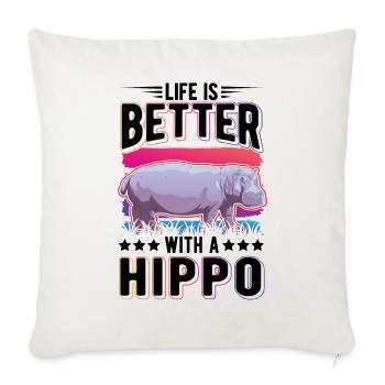 Life is better with a Hippo Nilpferd Flusspferd - Sofa pillowcase 17,3'' x 17,3'' (45 x 45 cm) - natural white - Front