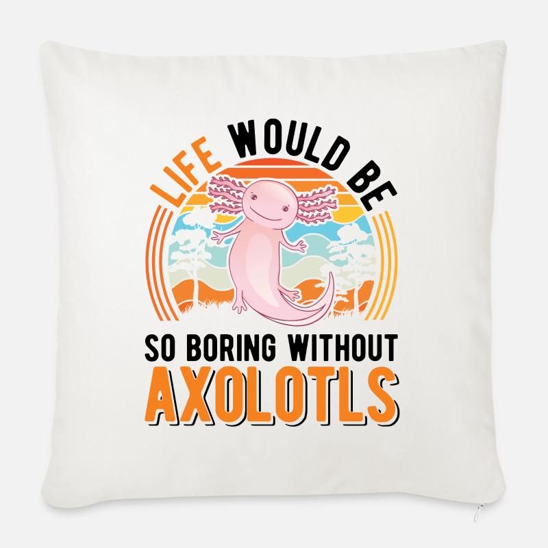 Life would be so boring without Axolotls - Sofa pillowcase 17,3'' x 17,3'' (45 x 45 cm) - natural white