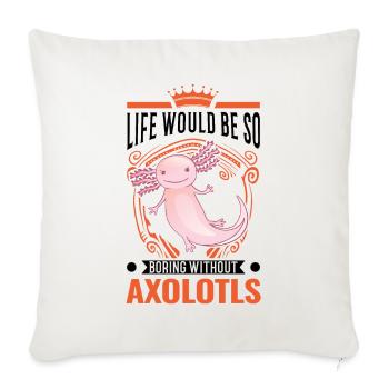La vie serait si ennuyeuse sans Axolotls - Housse de coussin décorative 45 x 45 cm - blanc nature - Devant