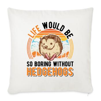 La vie serait si ennuyeuse sans Hedgehogs Hedgehog - Housse de coussin décorative 45 x 45 cm - blanc nature - Devant