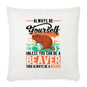 Always be yourself Beaver Beaver Gift - Sofa pillowcase 17,3'' x 17,3'' (45 x 45 cm) - natural white - Front