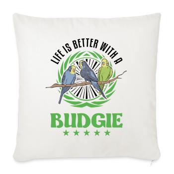 Life is better with a Budgie budgie Parakeet - Sofa pillowcase 17,3'' x 17,3'' (45 x 45 cm) - natural white - Front