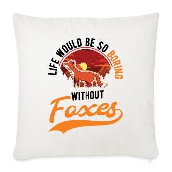 Life would be so boring without Foxes Fuchs - Sofa pillowcase 17,3'' x 17,3'' (45 x 45 cm) - natural white - Front