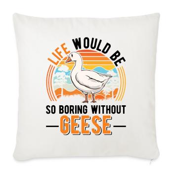 Life would be so boring without Geese Gänse - Sofakissenbezug 45 x 45 cm - Naturweiß  - Vorne