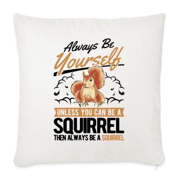 Always be yourself Squirrel Eichhörnchen - Sofa pillowcase 17,3'' x 17,3'' (45 x 45 cm) - natural white - Front