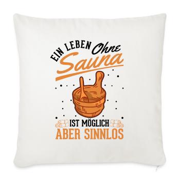 Ein Leben ohne Sauna ist möglich Aber sinnlos - Sofakissenbezug 45 x 45 cm - Naturweiß  - Vorne