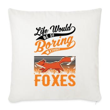 Life would be so boring without Foxes Fuchs - Sofa pillowcase 17,3'' x 17,3'' (45 x 45 cm) - natural white - Front
