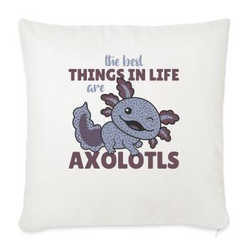 the best things in life are Axolotls süße Axololt - Sofa pillowcase 17,3'' x 17,3'' (45 x 45 cm) - natural white - Front