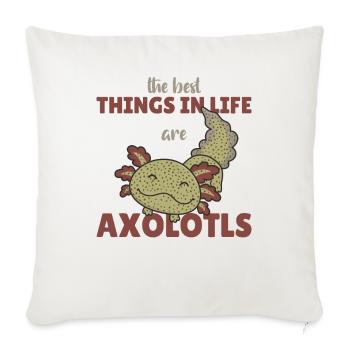 the best things in life are Axolotls süße Axololt - Sofa pillowcase 17,3'' x 17,3'' (45 x 45 cm) - natural white - Front