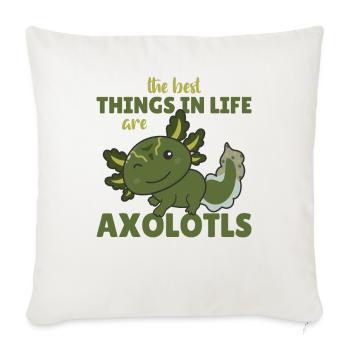 the best things in life are Axolotls süße Axololt - Sofa pillowcase 17,3'' x 17,3'' (45 x 45 cm) - natural white - Front