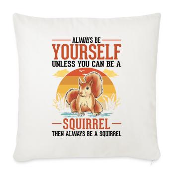 Always be yourself Squirrel Eichhörnchen - Sofa pillowcase 17,3'' x 17,3'' (45 x 45 cm) - natural white - Front