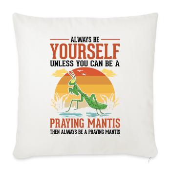 Always be yourself Praying Mantis Gottesanbeterin - Sofakissenbezug 45 x 45 cm - Naturweiß  - Vorne